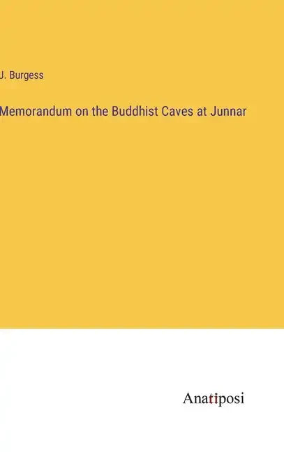 Memorandum on the Buddhist Caves at Junnar - Hardcover