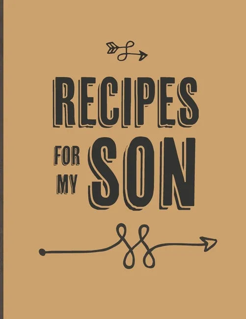 Recipes For My Son: Keepsake Gift For Your Son, Big Empty Recipe Cookbook - Paperback