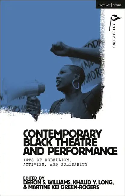 Contemporary Black Theatre and Performance: Acts of Rebellion, Activism, and Solidarity - Hardcover