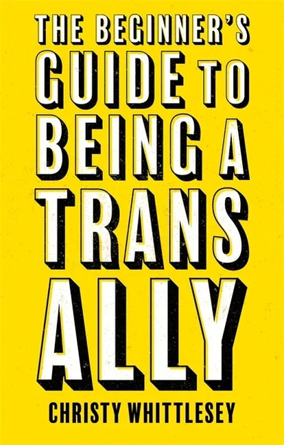 The Beginner's Guide to Being a Trans Ally - Paperback