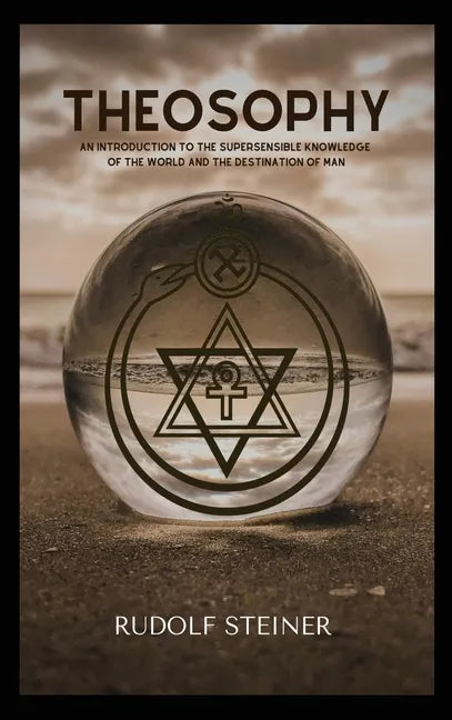 Theosophy: An Introduction to the Supersensible Knowledge of the World and the Destination of Man - Hardcover