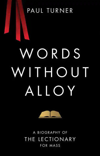 Words Without Alloy: A Biography of the Lectionary for Mass - Paperback