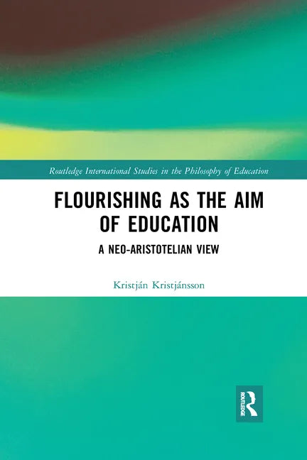 Flourishing as the Aim of Education: A Neo-Aristotelian View - Paperback