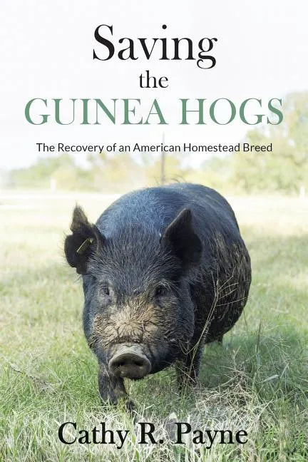 Saving the Guinea Hogs: The Recovery of an American Homestead Breed - Paperback