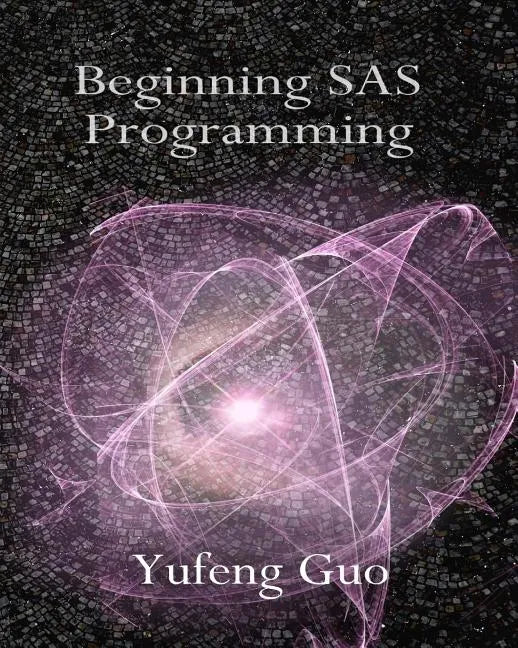 Beginning SAS Programming: a true beginner's guide for learning SAS - Paperback