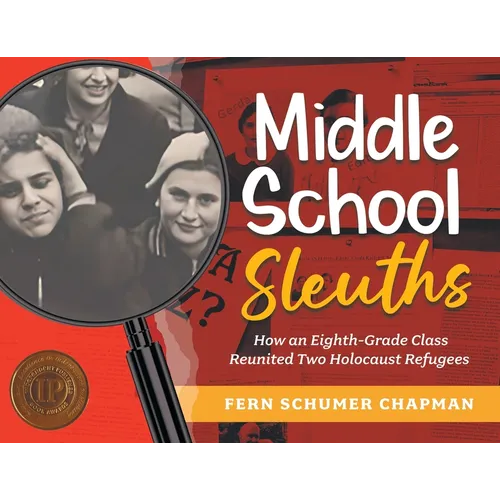 Middle School Sleuths: How an Eighth-Grade Class Reunited Two Holocaust Refugees - Paperback
