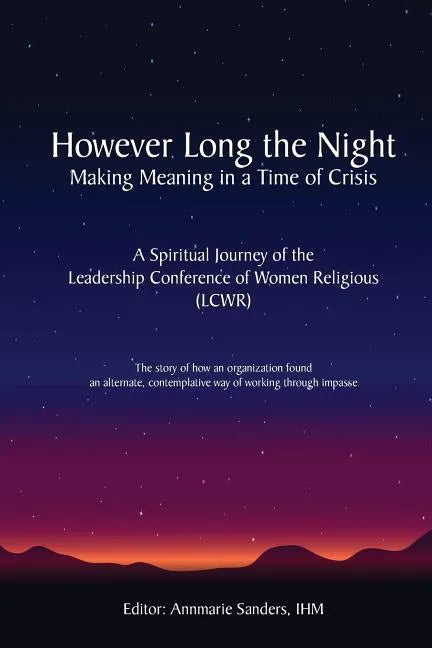 However Long the Night: Making Meaning in a Time of Crisis: A Spiritual Journey of the Leadership Conference of Women Religious (LCWR) - Paperback