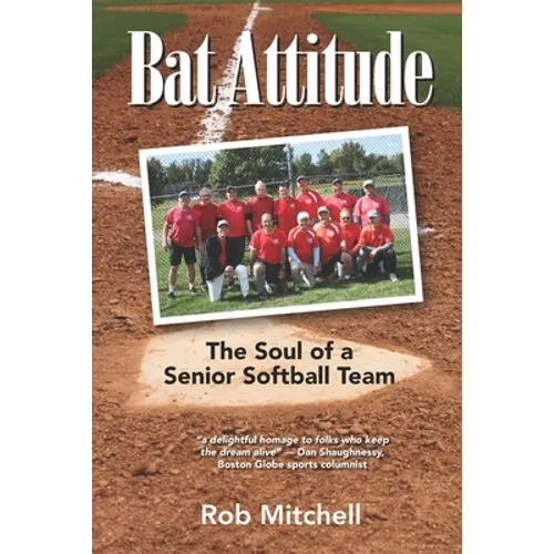 Bat Attitude: The Soul of a Senior Softball Team - Paperback