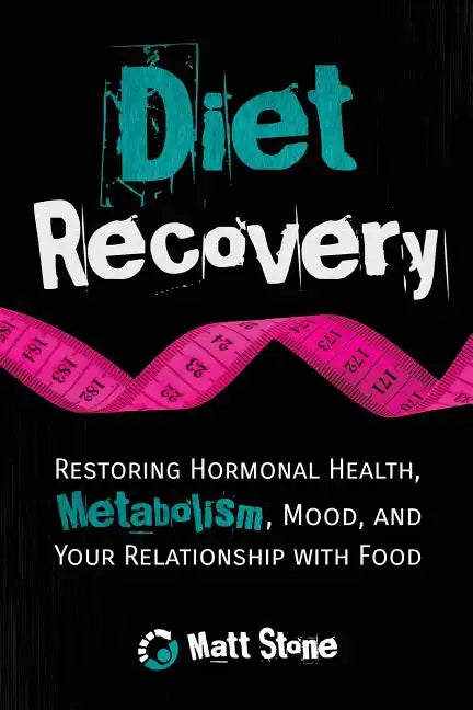 Diet Recovery: Restoring Hormonal Health, Metabolism, Mood, and Your Relationship with Food - Paperback