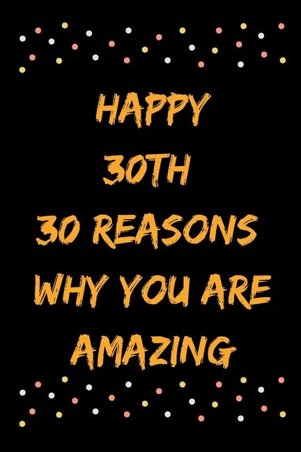 Happy 30th 30 Reasons Why You Are Amazing - Paperback