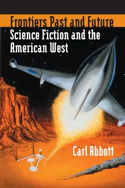Frontiers Past and Future: Science Fiction and the American West - Hardcover