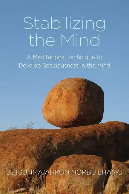 Stabilizing the Mind: A Meditational Technique to Develop Spaciousness in the Mind - Paperback