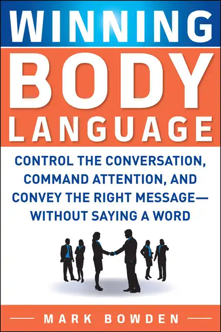 Winning Body Language: Control the Conversation, Command Attention, and Convey the Right Message--Without Saying a Word - Paperback