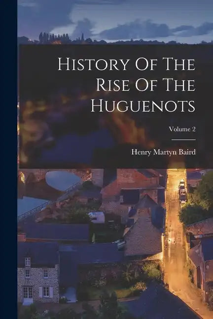 History Of The Rise Of The Huguenots; Volume 2 - Paperback