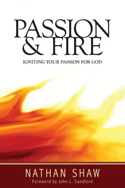 Passion and Fire: Igniting your passion for God - Paperback