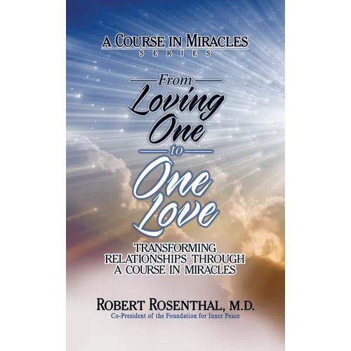 From Loving One to One Love: Transforming Relationships Through a Course in Miracles - Paperback