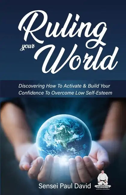 Ruling Your World: Discovering How To Activate & Build Your Confidence To Overcome Low Self-Esteem - Paperback