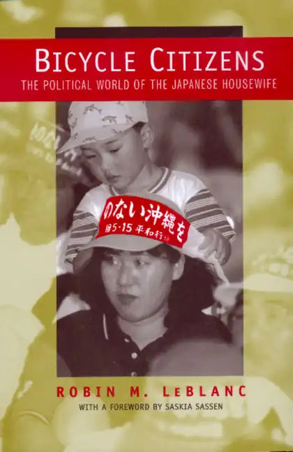 Bicycle Citizens: The Political World of the Japanese Housewife Volume 1 - Paperback