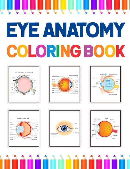 Eye Anatomy Coloring Book: Human Eye Coloring & Activity Book for Kids. An Entertaining And Instructive Guide To The Human Eye. Human Eye Anatomy - Paperback