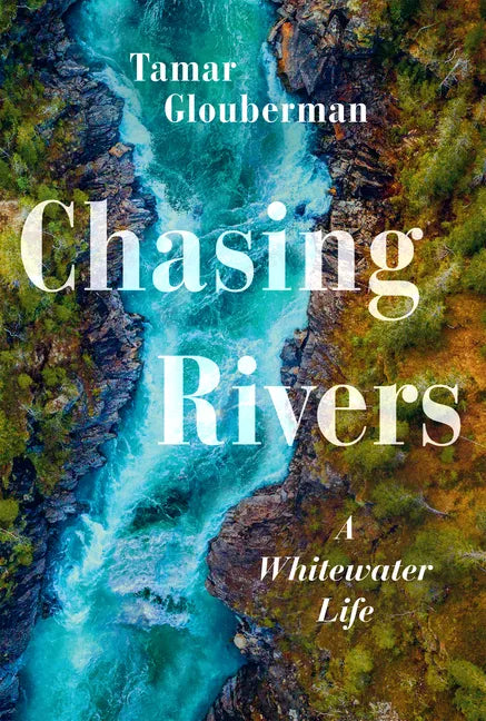Chasing Rivers: A Whitewater Life - Paperback