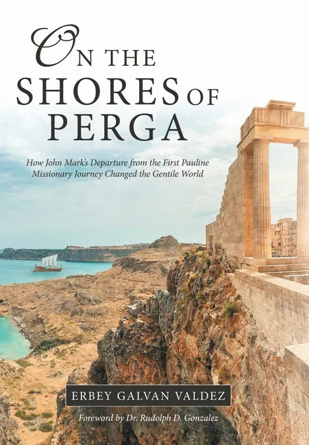 On the Shores of Perga: How John Mark's Departure from the First Pauline Missionary Journey Changed the Gentile World - Hardcover
