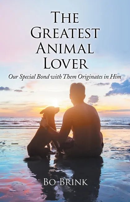 The Greatest Animal Lover: Our Special Bond with Them Originates in Him - Paperback