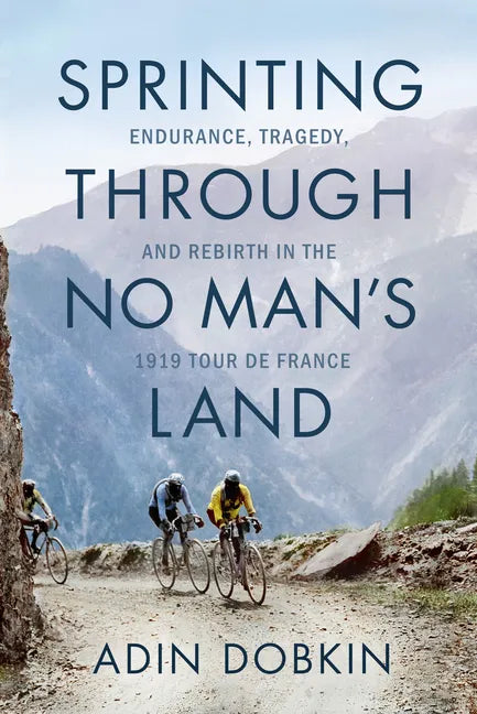 Sprinting Through No Man's Land: Endurance, Tragedy, and Rebirth in the 1919 Tour de France - Paperback