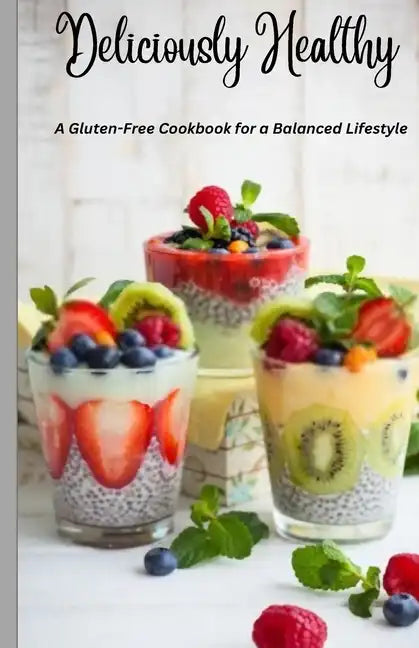 Deliciously Healthy: A Gluten-Free Cookbook for a Balanced Lifestyle 5.5*8.5 - Paperback