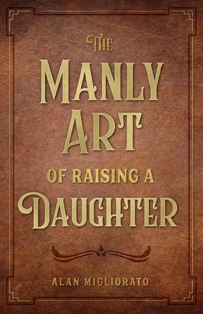 The Manly Art of Raising a Daughter - Paperback