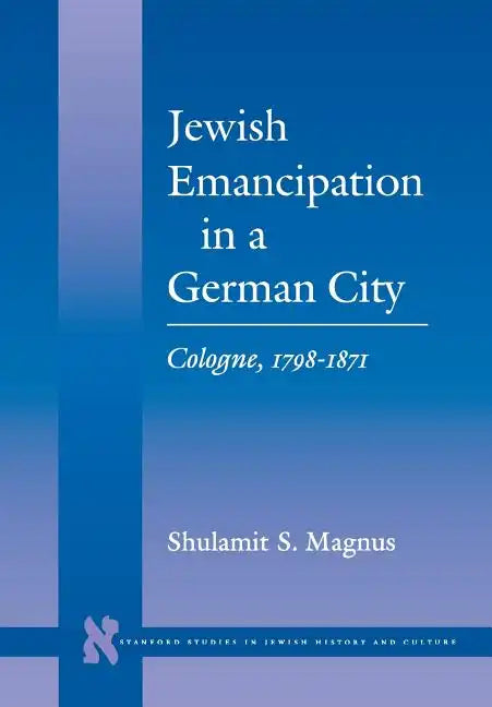 Jewish Emancipation in a German City: Cologne, 1798-1871 - Hardcover