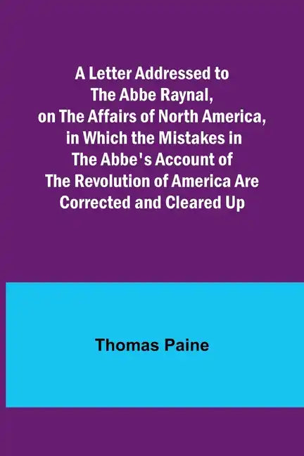 A Letter Addressed to the Abbe Raynal, on the Affairs of North America, in Which the Mistakes in the Abbe's Account of the Revolution of America Are C - Paperback