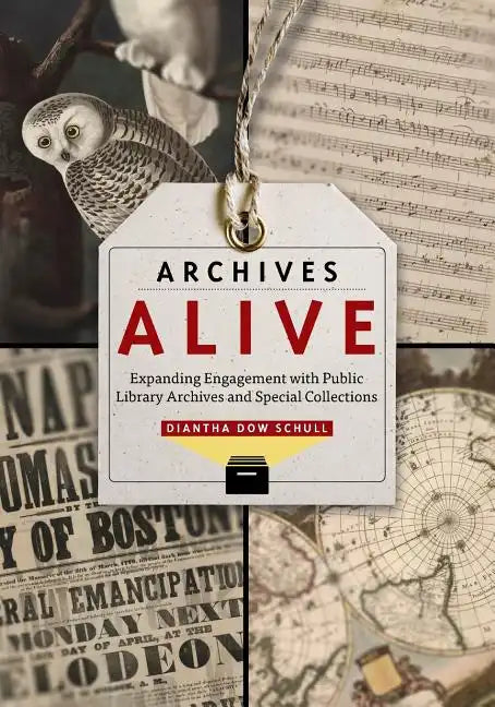 Archives Alive: Expanding Engagement with Public Library Archives and Special Collections - Paperback
