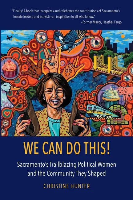 We Can Do This!: Sacramento's Trailblazing Political Women and the Community They Shaped - Paperback