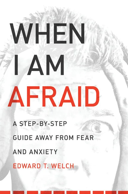 When I Am Afraid: A Step-By-Step Guide Away from Fear and Anxiety - Paperback