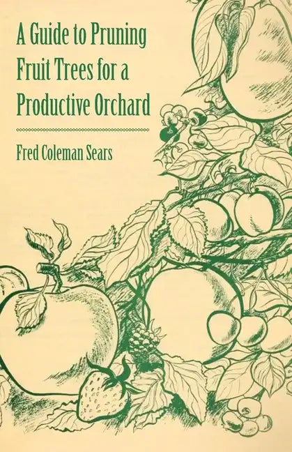 A Guide to Pruning Fruit Trees for a Productive Orchard - Paperback