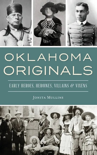 Oklahoma Originals: Early Heroes, Heroines, Villains and Vixens - Hardcover
