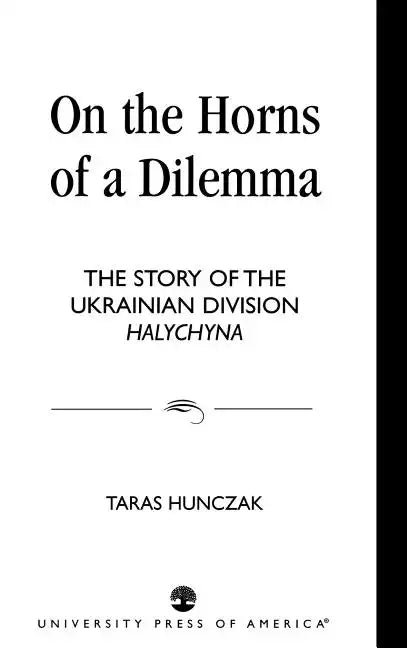 On the Horns of a Dilemma: The Story of the Ukrainian Division Halychyna - Hardcover