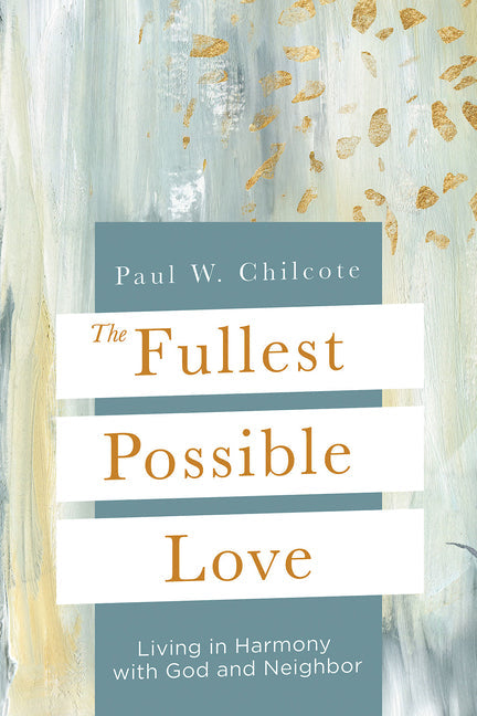 The Fullest Possible Love: Living in Harmony with God and Neighbor - Paperback