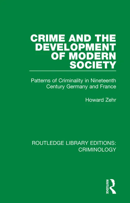 Crime and the Development of Modern Society: Patterns of Criminality in Nineteenth Century Germany and France - Paperback