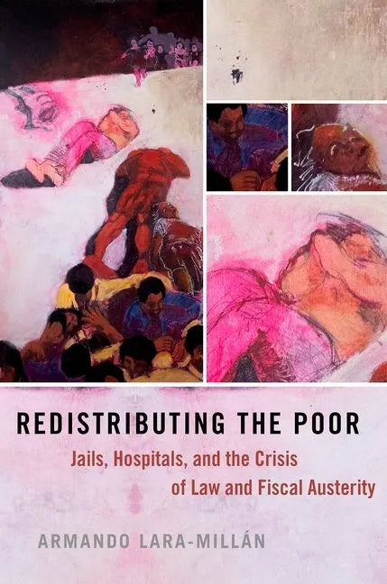 Redistributing the Poor: Jails, Hospitals, and the Crisis of Law and Fiscal Austerity - Paperback