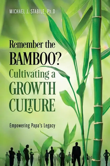 Remember the Bamboo? Cultivating a Growth Culture: Empowering Papa's Legacy - Paperback