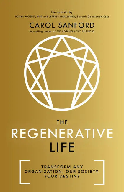 The Regenerative Life: Transform Any Organization, Our Society, and Your Destiny - Hardcover