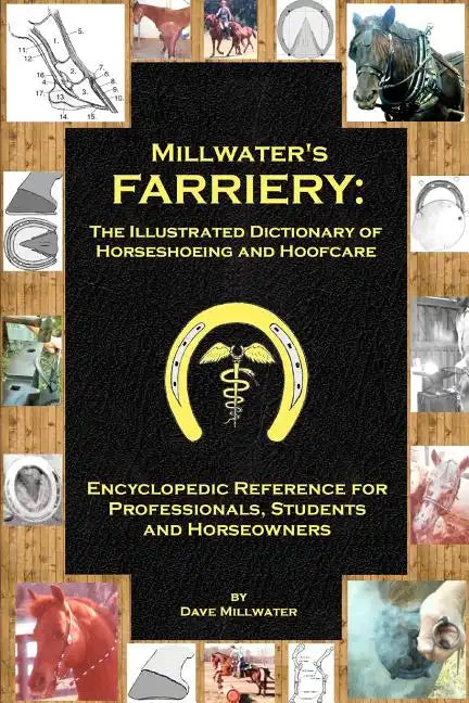 Millwater's Farriery: The Illustrated Dictionary of Horseshoeing and Hoofcare: Encyclopedic Reference for Professionals, Students, and Horseowners - Paperback