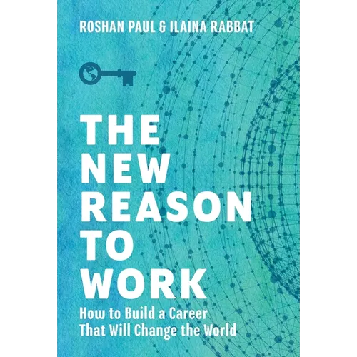 The New Reason to Work: How to Build a Career That Will Change the World - Hardcover