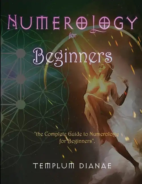Numerology for Beginners: the Complete Guide to Numerology for Beginners - Paperback