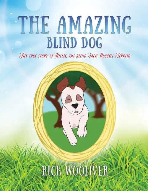 The Amazing Blind Dog: The true story of Billie, the blind Jack Russell Terrier - Paperback