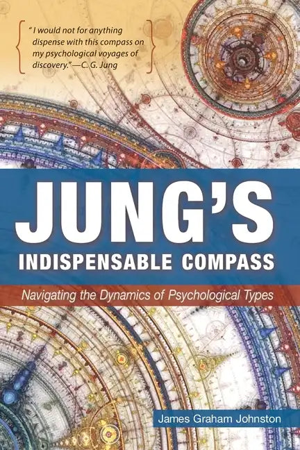 Jung's Indispensable Compass: Navigating the Dynamics of Psychological Types - Paperback