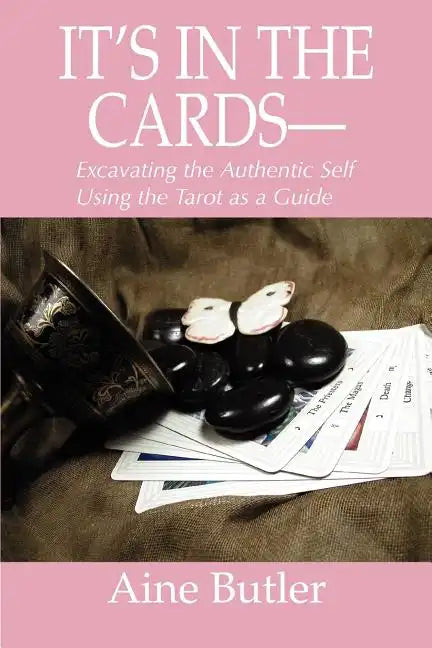 It's in the Cards--: Excavating the Authentic Self Using the Tarot as a Guide - Paperback