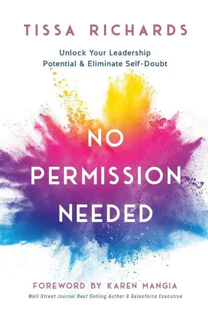 No Permission Needed: Unlock Your Leadership Potential and Eliminate Self-Doubt - Paperback