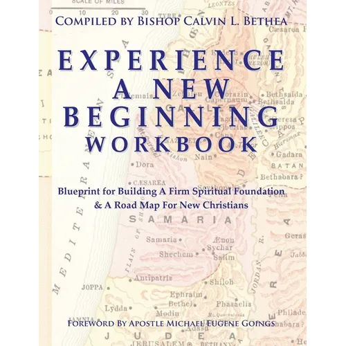 Experience a New Beginning Workbook: Blueprint for Building A Firm Spiritual Foundation & A Road Map for New Christians - Paperback